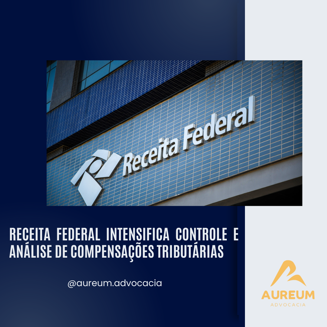 Receita Federal Intensifica Controle e Análise de Compensações Tributárias