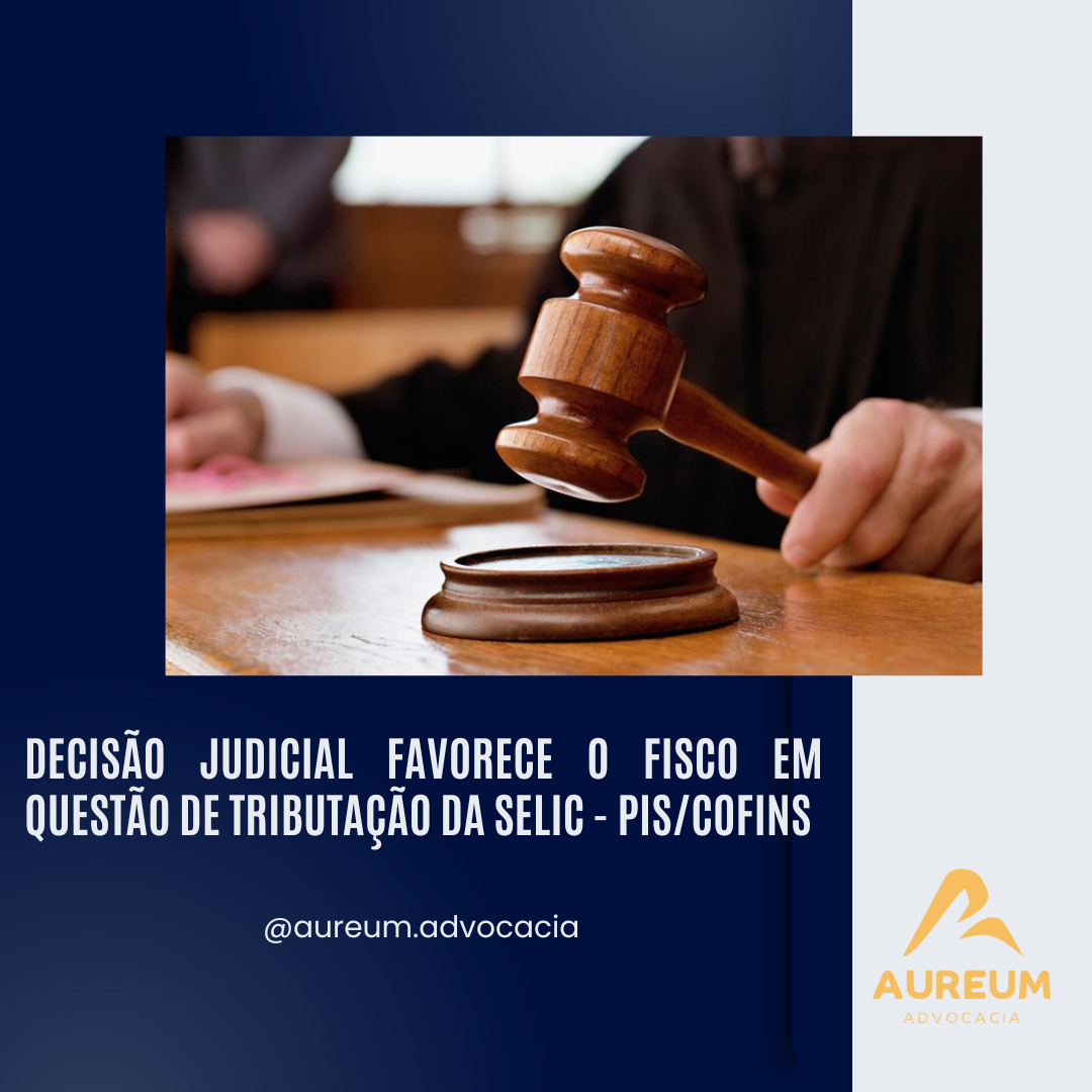 Decisão Judicial Favorece o Fisco em Questão de Tributação da Selic – PIS/Cofins