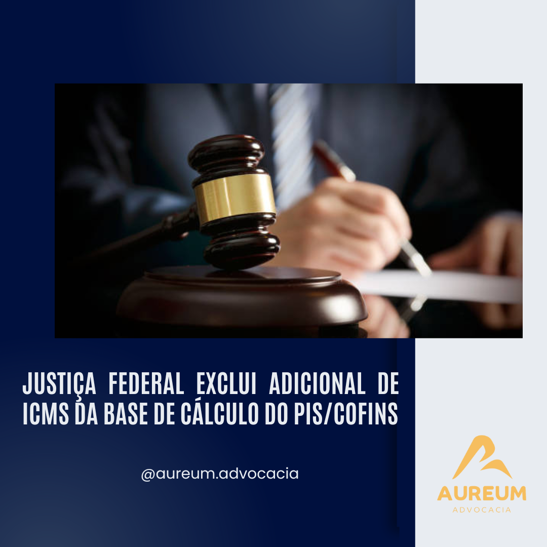 Justiça Federal Exclui Adicional de ICMS da Base de Cálculo do PIS/Cofins