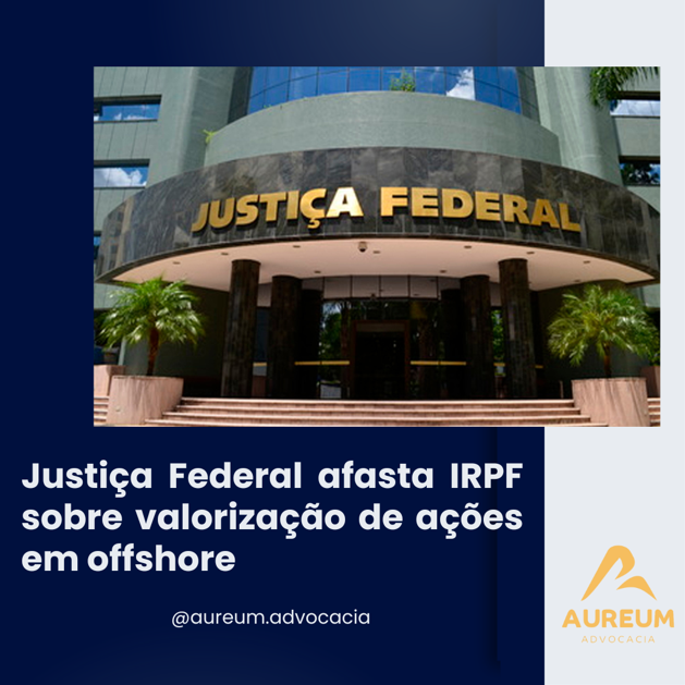 Justiça Federal afasta IRPF sobre valorização de ações em offshore.
