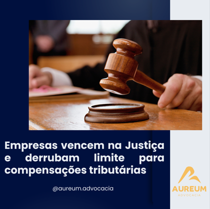 Empresas vencem na Justiça e derrubam limite para compensações tributárias