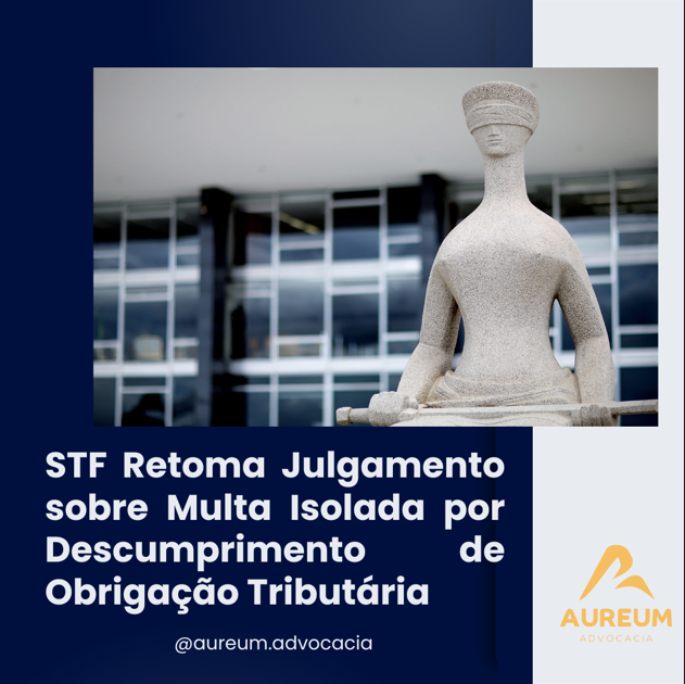 STF Retoma Julgamento sobre Multa Isolada por Descumprimento de Obrigação Tributária