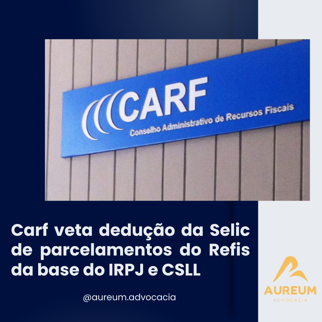 Carf veta dedução da Selic de parcelamentos do Refis da base do IRPJ e CSLL