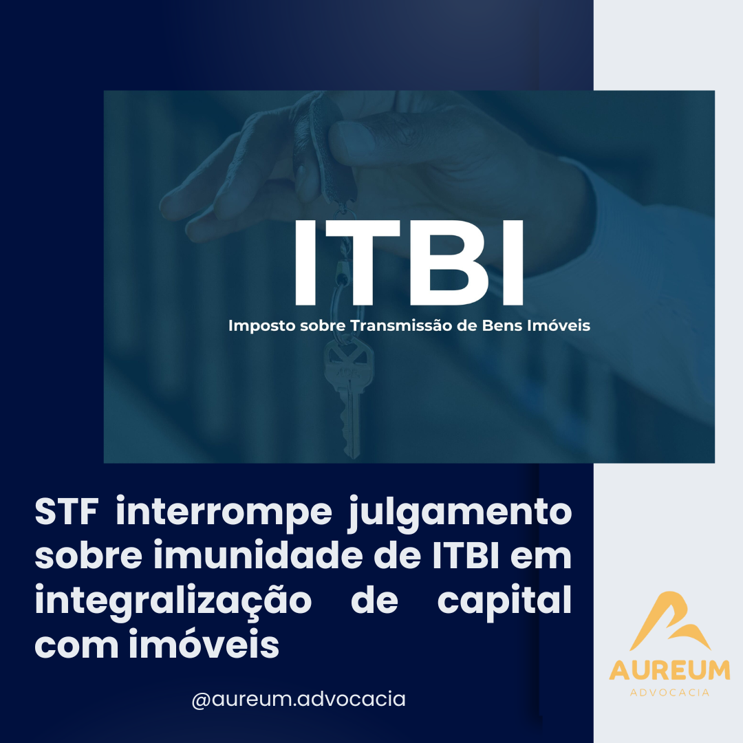 STF interrompe julgamento sobre imunidade de ITBI em integralização de capital com imóveis