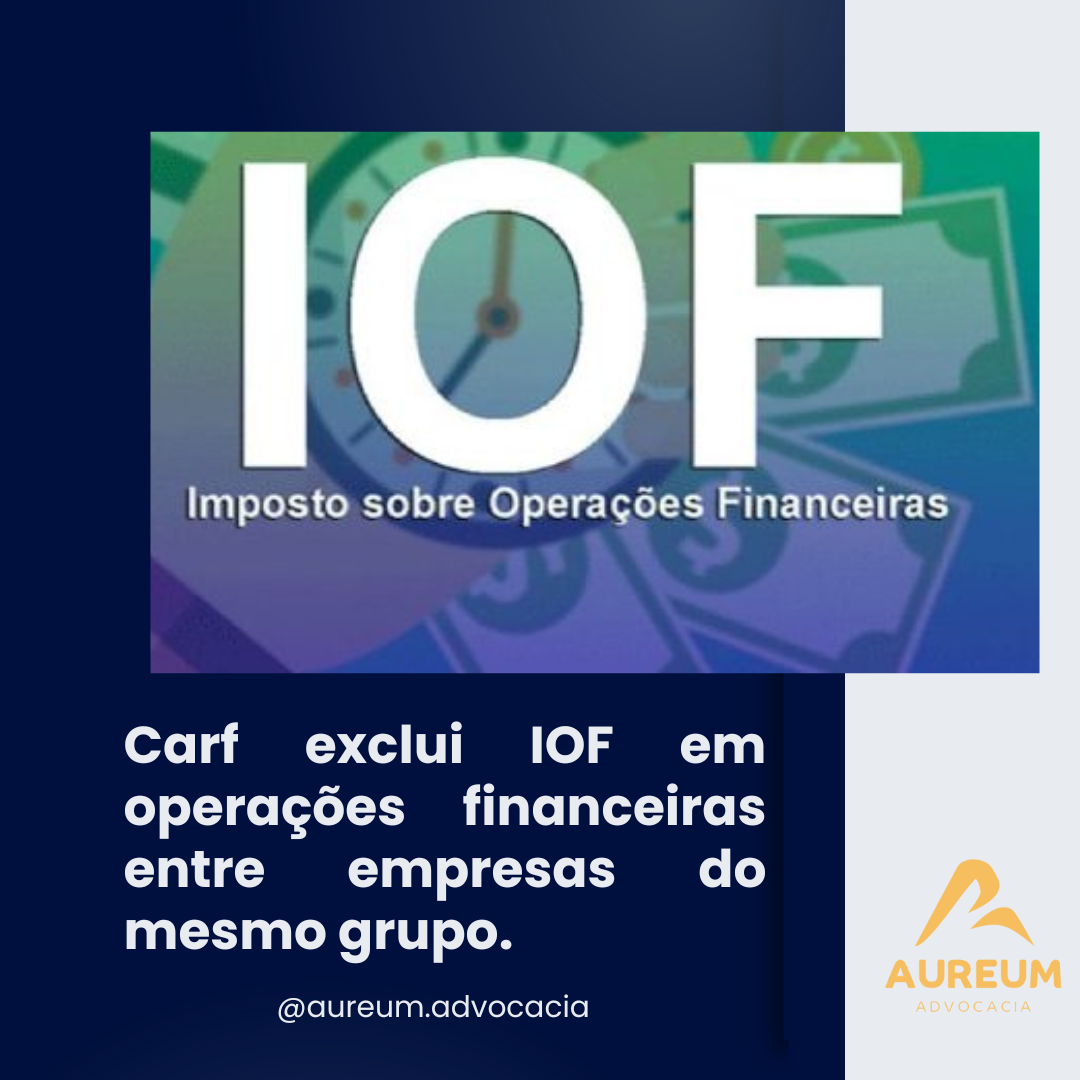 Carf exclui IOF em operações financeiras entre empresas do mesmo grupo.