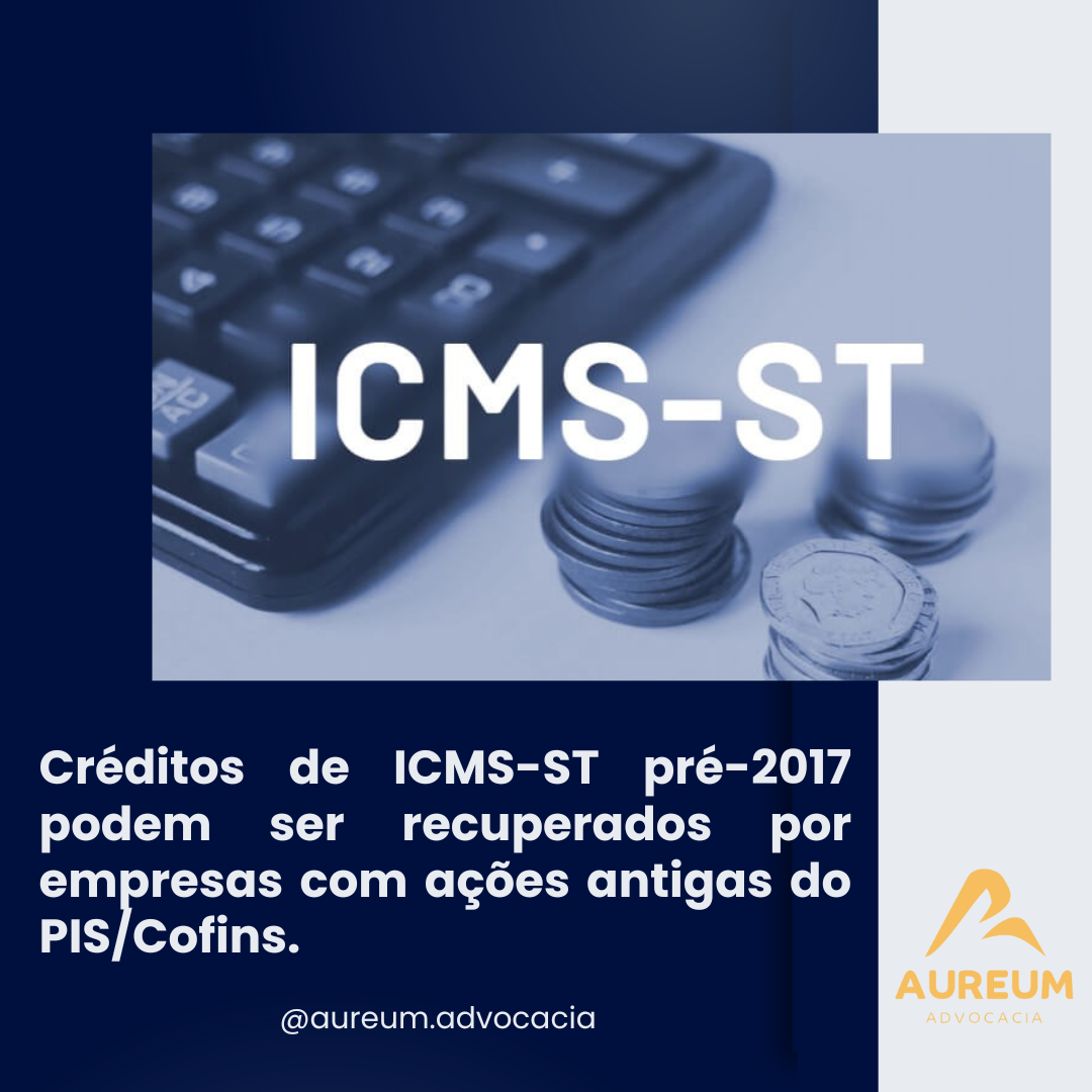 Créditos de ICMS-ST pré-2017 podem ser recuperados por empresas com ações antigas do PIS/Cofins.