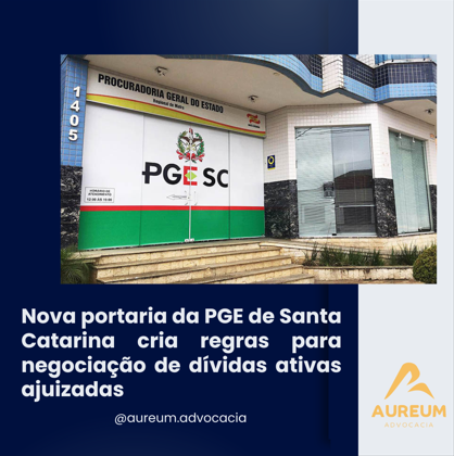 Nova portaria da PGE de Santa Catarina cria regras para negociação de dívidas ativas ajuizadas