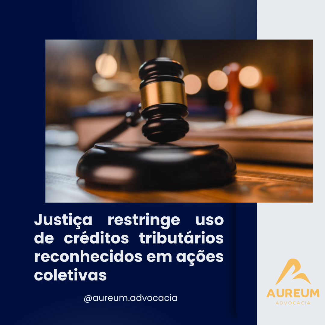 Justiça restringe uso de créditos tributários reconhecidos em ações coletivas
