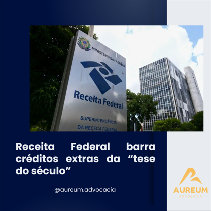 Receita Federal barra créditos extras da “tese do século”