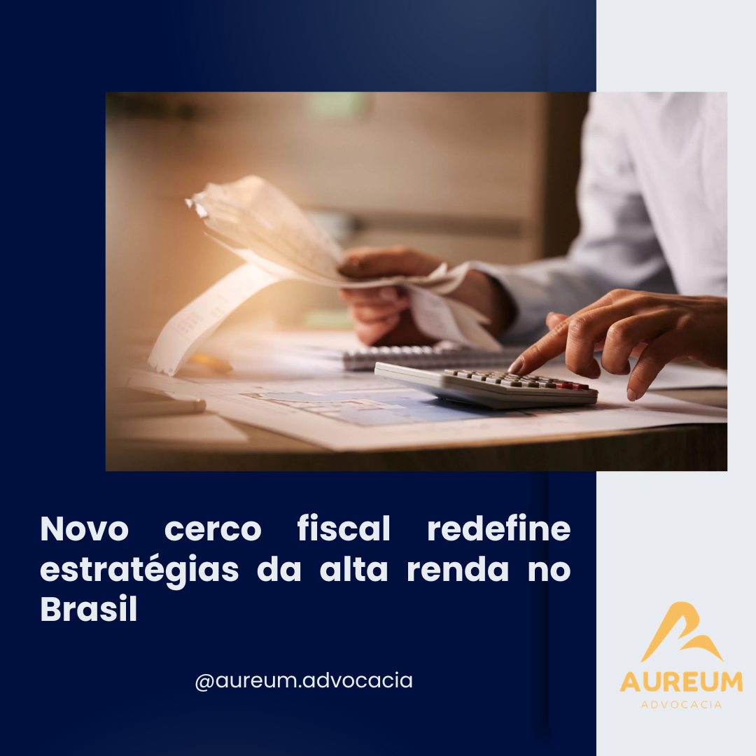 Novo cerco fiscal redefine estratégias da alta renda no Brasil