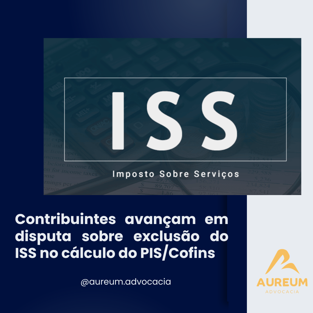 Contribuintes avançam em disputa sobre exclusão do ISS no cálculo do PIS/Cofins