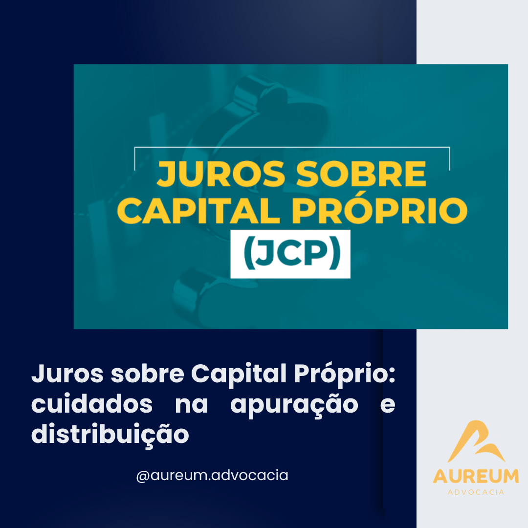 Juros sobre Capital Próprio: cuidados na apuração e distribuição