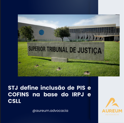 STJ define inclusão de PIS e COFINS na base do IRPJ e CSLL