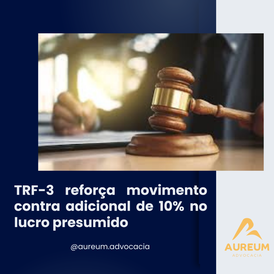 TRF-3 reforça movimento contra adicional de 10% no lucro presumido