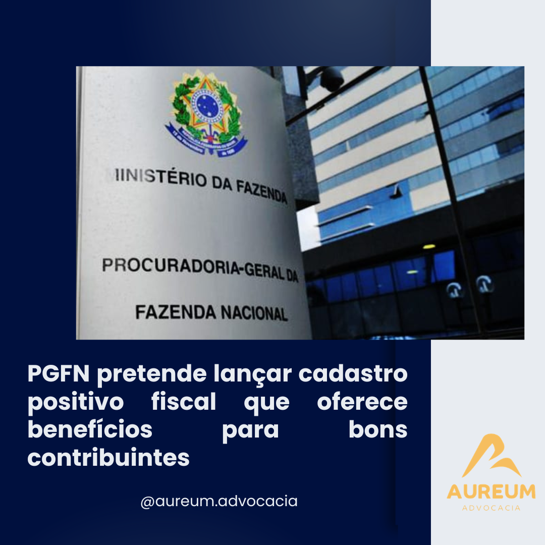 PGFN pretende lançar cadastro positivo fiscal que oferece benefícios para bons contribuintes