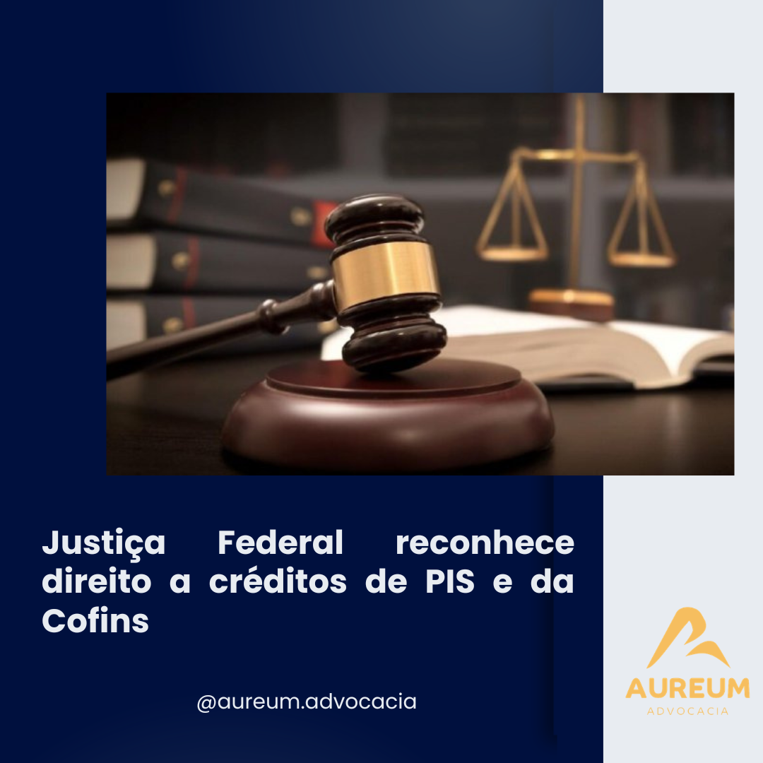 Justiça Federal reconhece direito a créditos de PIS e da Cofins