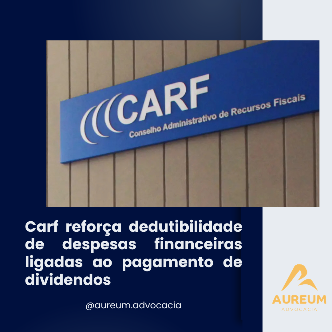 Carf reforça dedutibilidade de despesas financeiras ligadas ao pagamento de dividendos