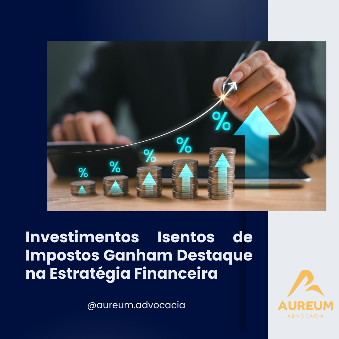 Investimentos Isentos de Impostos Ganham Destaque na Estratégia Financeira