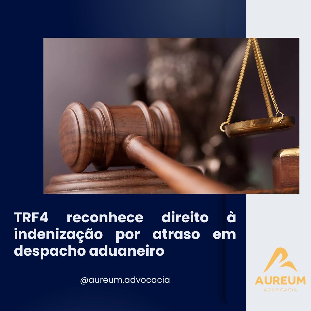 TRF4 reconhece direito à indenização por atraso em despacho aduaneiro