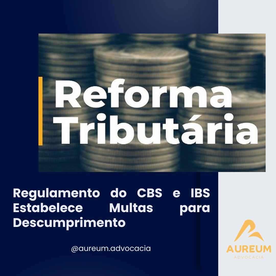 Regulamento do CBS e IBS Estabelece Multas para Descumprimento