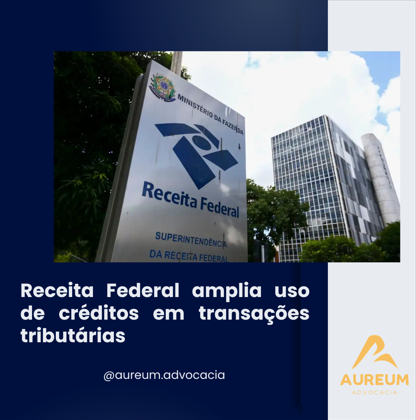 Receita Federal amplia uso de créditos em transações tributárias