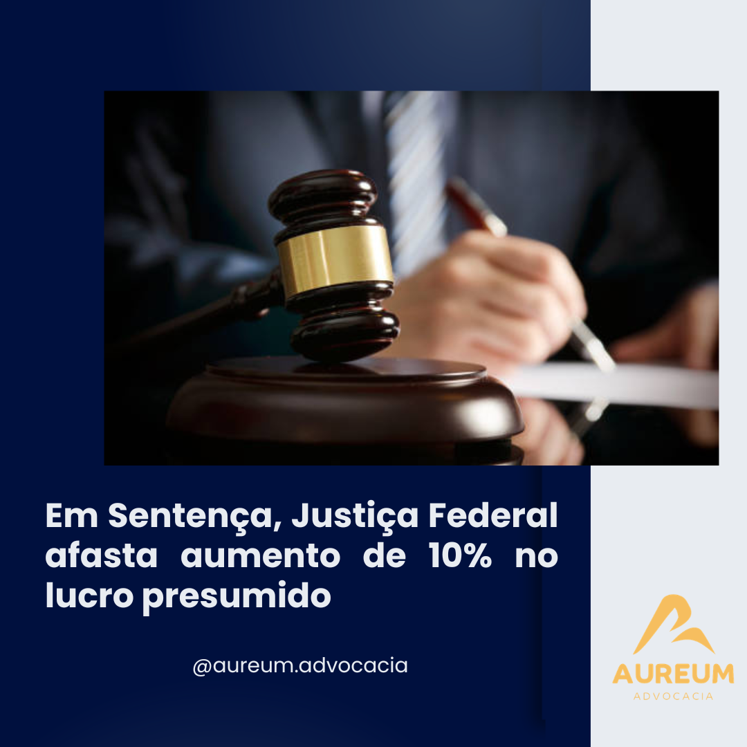 Em Sentença, Justiça Federal afasta aumento de 10% no lucro presumido
