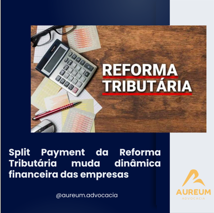 Split Payment da Reforma Tributária muda dinâmica financeira das empresas