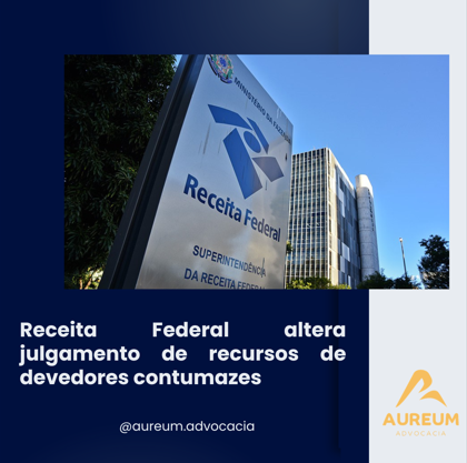 Receita Federal altera julgamento de recursos de devedores contumazes