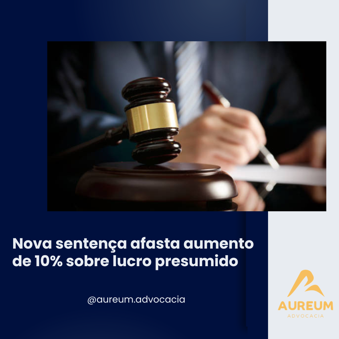 Nova sentença afasta aumento de 10% sobre lucro presumido
