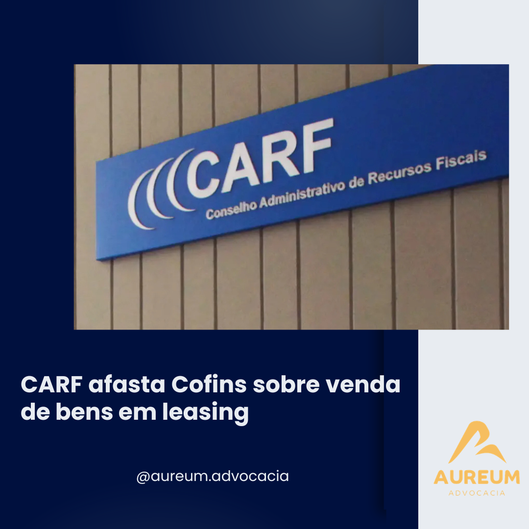 CARF afasta Cofins sobre venda de bens em leasing