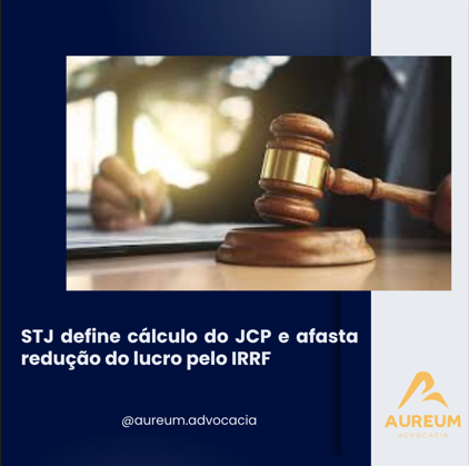 STJ define cálculo do JCP e afasta redução do lucro pelo IRRF