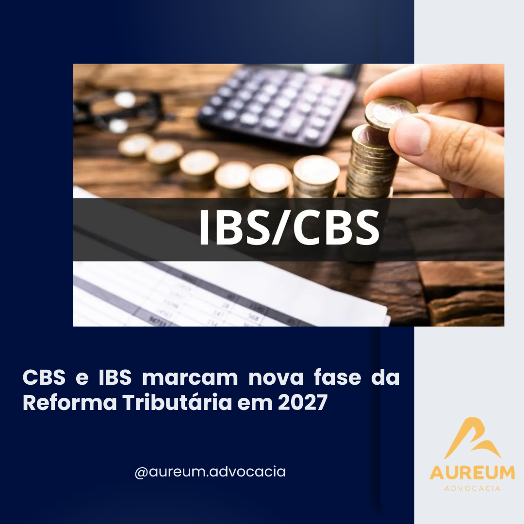 CBS e IBS marcam nova fase da Reforma Tributária em 2027