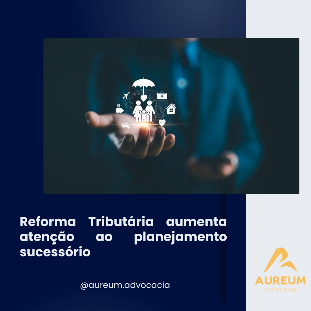 Reforma Tributária aumenta atenção ao planejamento sucessório