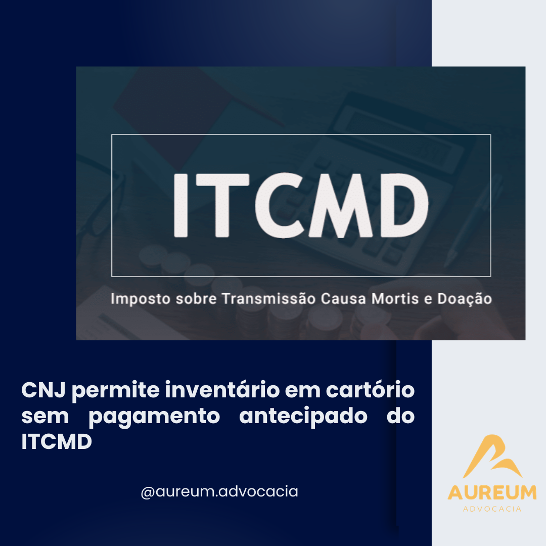 CNJ permite inventário em cartório sem pagamento antecipado do ITCMD