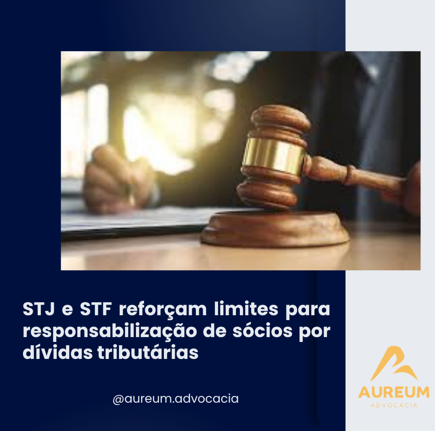 STJ e STF reforçam limites para responsabilização de sócios por dívidas tributárias