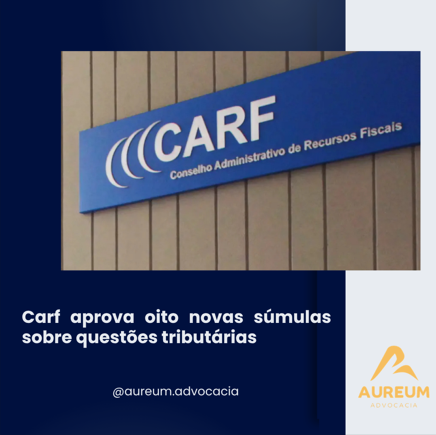 Carf aprova oito novas súmulas sobre questões tributárias