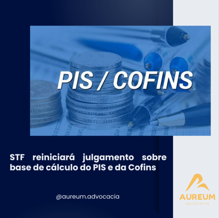 STF reiniciará julgamento sobre base de cálculo do PIS e da Cofins