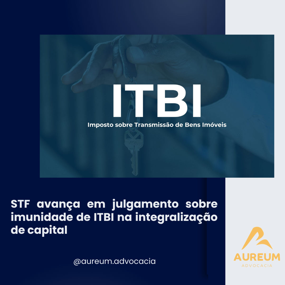 STF avança em julgamento sobre imunidade de ITBI na integralização de capital