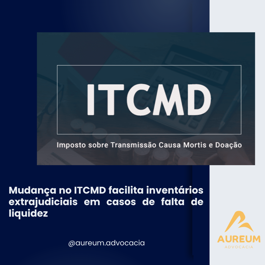 Mudança no ITCMD facilita inventários extrajudiciais em casos de falta de liquidez
