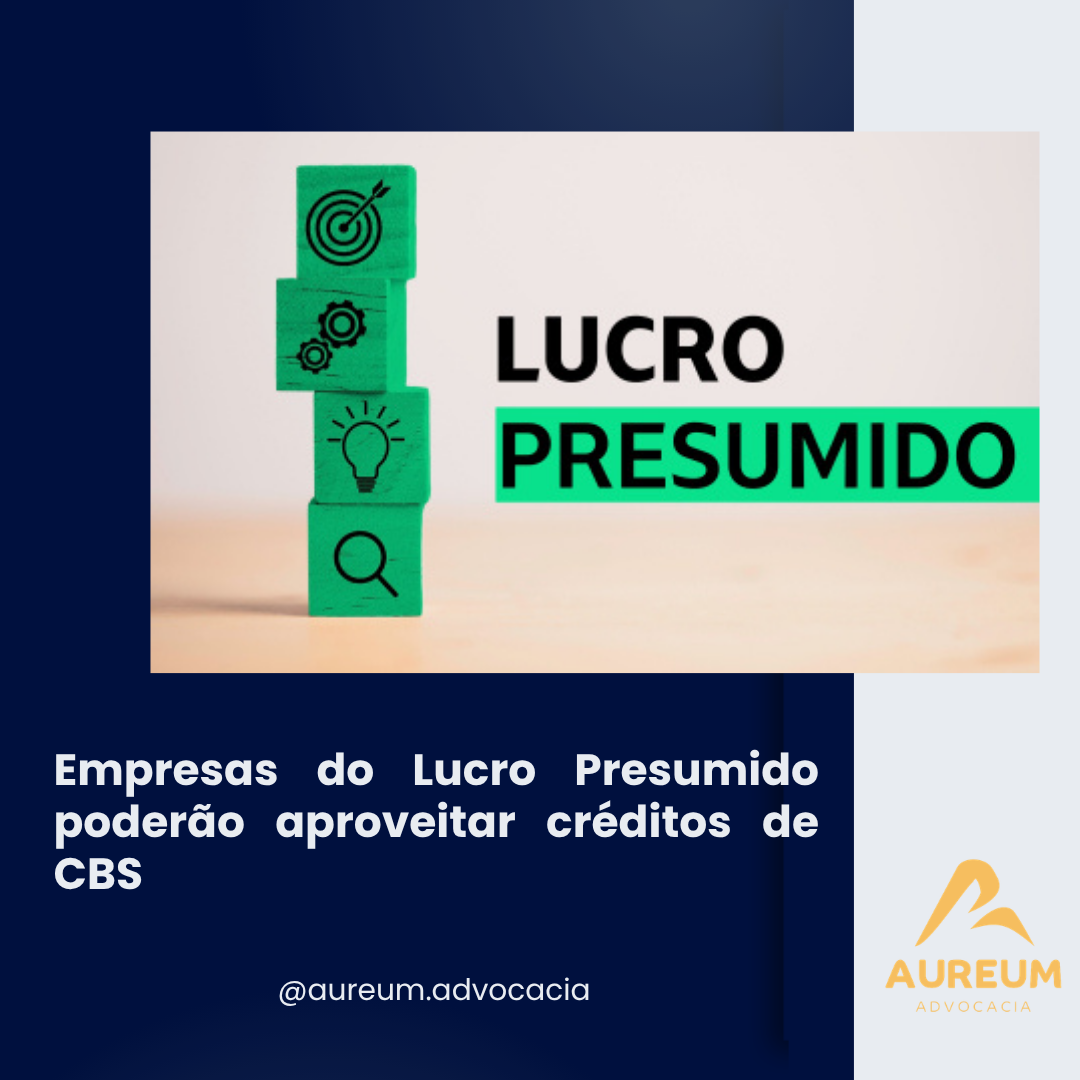 Empresas do Lucro Presumido poderão aproveitar créditos de CBS