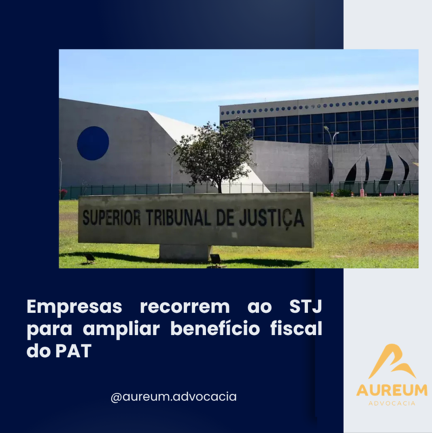 Empresas recorrem ao STJ para ampliar benefício fiscal do PAT