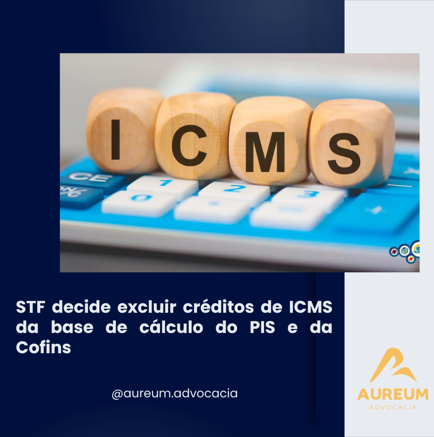 STF decide excluir créditos de ICMS da base de cálculo do PIS e da Cofins