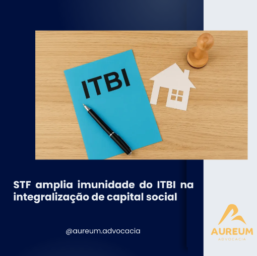 STF amplia imunidade do ITBI na integralização de capital social