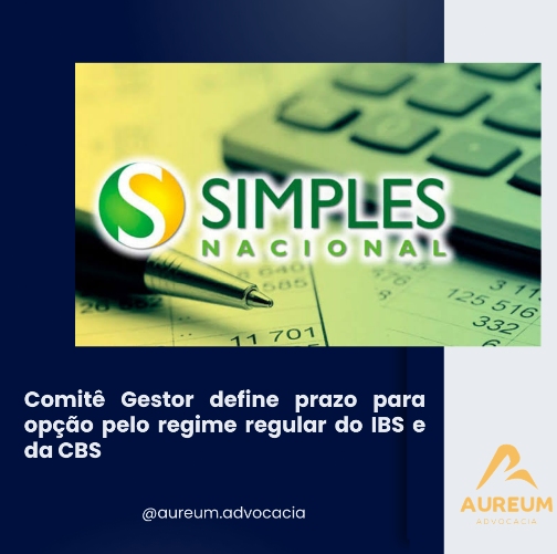 Comitê Gestor define prazo para opção pelo regime regular do IBS e da CBS
