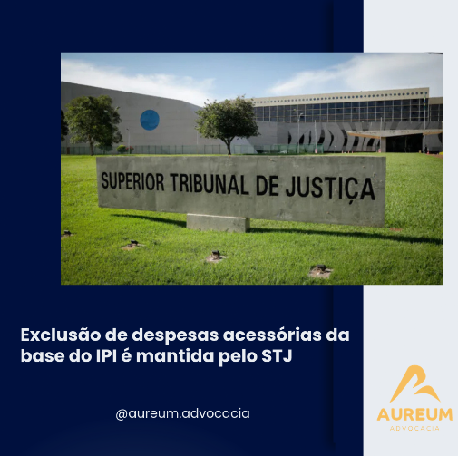Exclusão de despesas acessórias da base do IPI é mantida pelo STJ